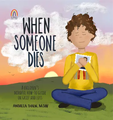 Keď niekto zomrie: Všímavá príručka pre deti o smútku a strate - When Someone Dies: A Children's Mindful How-To Guide on Grief and Loss
