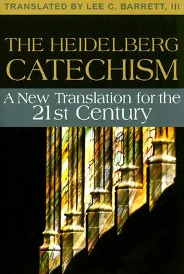 Heidelberský katechizmus: Nový preklad pre dvadsiate prvé storočie - The Heidelberg Catechism: A New Translation for the Twenty-First Century