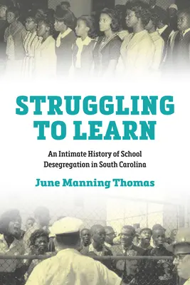 Snaha učiť sa: Dôverná história desegregácie škôl v Južnej Karolíne - Struggling to Learn: An Intimate History of School Desegregation in South Carolina