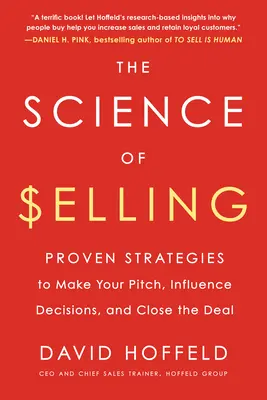 Veda o predaji: Veda o predaji: osvedčené stratégie, ako sa presadiť, ovplyvniť rozhodnutia a uzavrieť obchod - The Science of Selling: Proven Strategies to Make Your Pitch, Influence Decisions, and Close the Deal