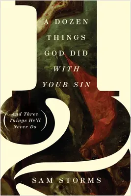 Tucet vecí, ktoré Boh urobil s tvojím hriechom (a tri veci, ktoré nikdy neurobí) - A Dozen Things God Did with Your Sin (and Three Things He'll Never Do)