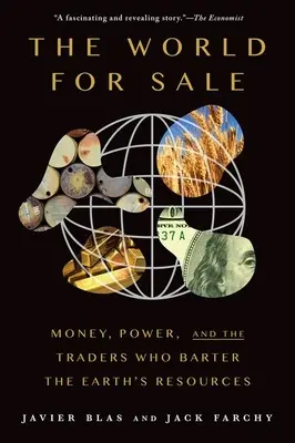Svet na predaj: Svet na predaj: Peniaze, moc a obchodníci, ktorí vymieňajú zemské zdroje - The World for Sale: Money, Power, and the Traders Who Barter the Earth's Resources