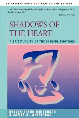 Stíny srdca: Spiritualita bolestných emócií - Shadows Of The Heart: A Spirituality of the Painful Emotions