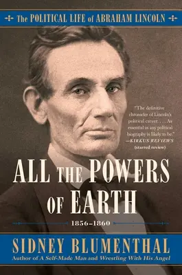 Všetky sily Zeme: III, 1856-1860zväzok 3: Politický život Abrahama Lincolna - All the Powers of Earth: The Political Life of Abraham Lincoln Vol. III, 1856-1860volume 3