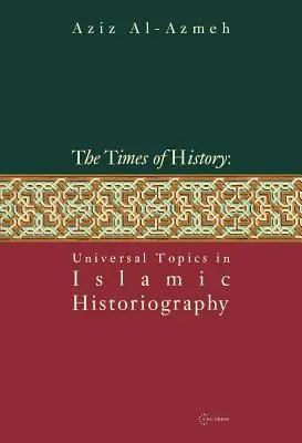 Časy dejín: Univerzálne témy v islamskej historiografii - Times of History: Universal Topics in Islamic Historiography