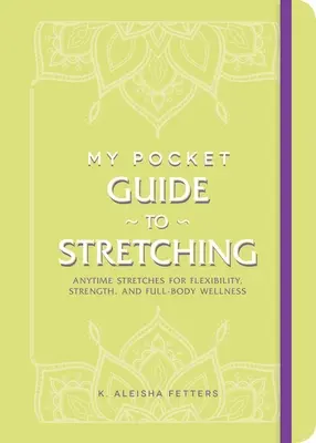 Môj vreckový sprievodca strečingom: Strečing kedykoľvek pre flexibilitu, silu a wellness celého tela - My Pocket Guide to Stretching: Anytime Stretches for Flexibility, Strength, and Full-Body Wellness