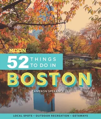 Moon 52 vecí, ktoré sa dajú robiť v Bostone: Miestne miesta, rekreácia v prírode, úteky - Moon 52 Things to Do in Boston: Local Spots, Outdoor Recreation, Getaways