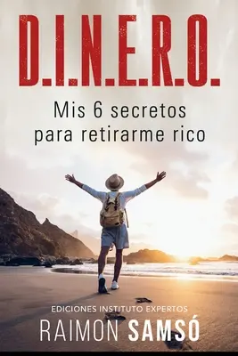 D.I.N.E.R.O: „Los 6 secretos para retirarte rico - D.I.N.E.R.O.: Los 6 secretos para retirarte rico