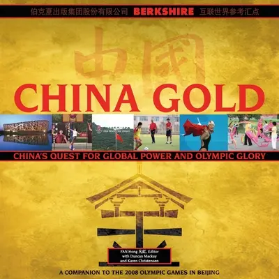 China Gold, A Companion to the 2008 Olympic Games in Beijing (Zlatá Čína, sprievodca olympijskými hrami v Pekingu 2008): Sprievodca čínskym vzostupom ku globálnej moci a olympijskej sláve - China Gold, A Companion to the 2008 Olympic Games in Beijing: China's Rise to Global Power and Olympic Glory