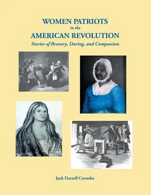 Ženy patriotky v americkej revolúcii: Príbehy odvahy, smelosti a súcitu - Women Patriots in the American Revolution: Stories of Bravery, Daring, and Compassion
