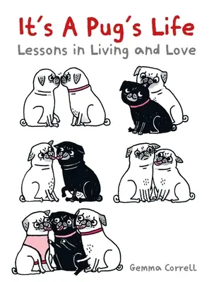 Je to život mopslíka: Puga: Lekcie života a lásky - It's a Pug's Life: Lessons in Living and Love
