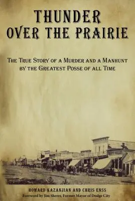 Hromy nad prériou: Pravdivý príbeh o vražde a pátraní po najväčšej jednotke všetkých čias - Thunder Over the Prairie: The True Story of a Murder and a Manhunt by the Greatest Posse of All Time