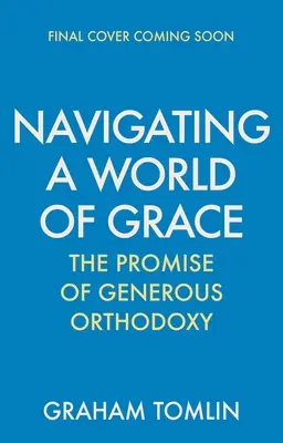 Navigácia vo svete milosti: Sľub veľkorysej ortodoxie - Navigating a World of Grace: The Promise of Generous Orthodoxy