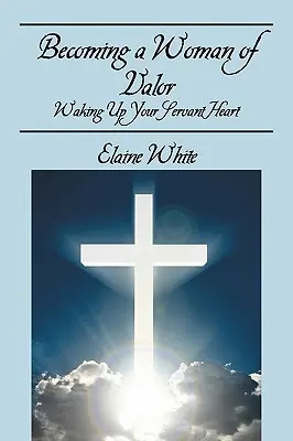 Stať sa statočnou ženou: Prebuďte svoje srdce služobníka - Becoming a Woman of Valor: Waking Up Your Servant Heart