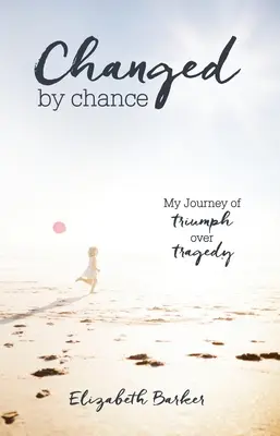 Zmenený náhodou: Moja cesta víťazstva nad tragédiou - Changed by Chance: My Journey of Triumph Over Tragedy