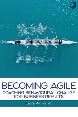Stať sa agilným: Koučovanie behaviorálnych zmien pre obchodné výsledky - Becoming Agile: Coaching Behavioural Change for Business Results