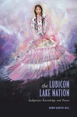 Národ jazera Lubicon: Domorodé vedomosti a moc - The Lubicon Lake Nation: Indigenous Knowledge and Power