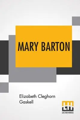 Mary Bartonová: Príbeh zo života v Manchestri. - Mary Barton: A Tale Of Manchester Life.