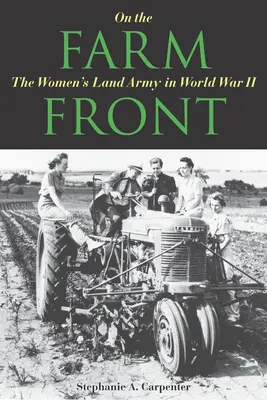 Na farmárskom fronte: Pozemná armáda žien v druhej svetovej vojne - On the Farm Front: The Women's Land Army in World War II