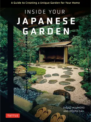 Vnútri vašej japonskej záhrady: Sprievodca vytvorením jedinečnej japonskej záhrady pre váš domov - Inside Your Japanese Garden: A Guide to Creating a Unique Japanese Garden for Your Home
