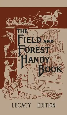 Príručná kniha o poli a lese Legacy Edition: Klasická príručka Dana Bearda o tom, čo môžu deti (a dospelí) robiť v lese a v prírode - The Field And Forest Handy Book Legacy Edition: Dan Beard's Classic Manual On Things For Kids (And Adults) To Do In The Forest And Outdoors