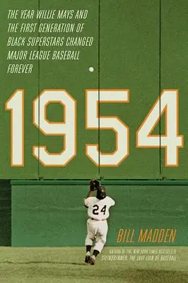 1954: Rok, keď Willie Mays a prvá generácia černošských superhviezd navždy zmenili baseballovú ligu - 1954: The Year Willie Mays and the First Generation of Black Superstars Changed Major League Baseball Forever