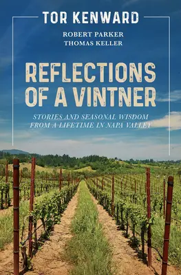 Úvahy vinohradníka: Príbehy a sezónne múdrosti z celého života v údolí Napa Valley - Reflections of a Vintner: Stories and Seasonal Wisdom from a Lifetime in Napa Valley