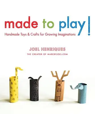 Vyrobené na hranie!: Ručne vyrábané hračky a remeslá pre rastúcu fantáziu - Made to Play!: Handmade Toys and Crafts for Growing Imaginations