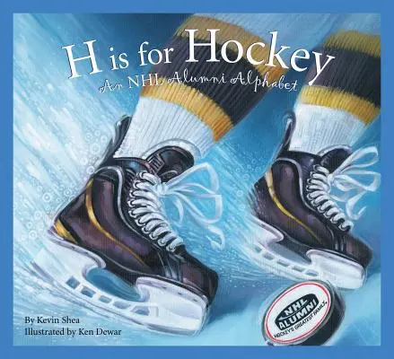 H is for Hockey: Abeceda absolventov NHL - H Is for Hockey: An NHL Alumni Alphabet