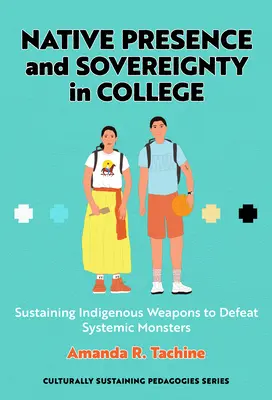 Prítomnosť a suverenita pôvodných obyvateľov na vysokej škole: Udržiavanie domorodých zbraní na porážku systémových monštier - Native Presence and Sovereignty in College: Sustaining Indigenous Weapons to Defeat Systemic Monsters
