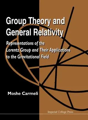 Teória skupín a všeobecná relativita: Reprezentácie Lorentzovej skupiny a ich aplikácie na gravitačné pole - Group Theory and General Relativity: Representations of the Lorentz Group and Their Applications to the Gravitational Field