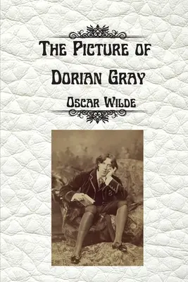 Obraz Doriana Graya od Oscara Wildea: Necenzurované neskrátený vydanie - The Picture of Dorian Gray by Oscar Wilde: Uncensored Unabridged Edition