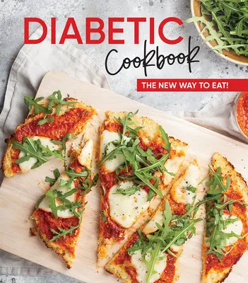 Diabetická kuchárka: Nový spôsob stravovania! - Diabetic Cookbook: The New Way to Eat!