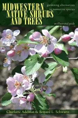 Stredozápadné pôvodné kríky a stromy: Záhradné alternatívy k nepôvodným druhom: Ilustrovaný sprievodca - Midwestern Native Shrubs and Trees: Gardening Alternatives to Nonnative Species: An Illustrated Guide