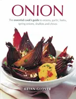 Cibuľa: Cibuľa, cesnak, pór, jarná cibuľka, šalotka a pažítka: Základný kuchársky sprievodca - Onion: The Essential Cook's Guide to Onions, Garlic, Leeks, Spring Onions, Shallots and Chives