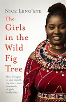 Dievčatá na divokom figovníku - Ako jedno dievča bojovalo za záchranu seba, svojej sestry a tisícov dievčat na celom svete - Girls in the Wild Fig Tree - How One  Girl Fought to Save Herself, Her Sister and Thousands of Girls Worldwide