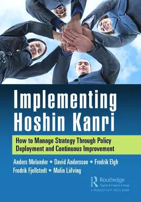 Implementácia Hoshin Kanri: Ako riadiť stratégiu prostredníctvom zavádzania politík a neustáleho zlepšovania - Implementing Hoshin Kanri: How to Manage Strategy Through Policy Deployment and Continuous Improvement