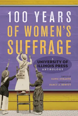 100 rokov volebného práva žien: Vydavateľstvo University of Illinois Press: antológia 1. zväzok - 100 Years of Women's Suffrage: A University of Illinois Press Anthologyvolume 1