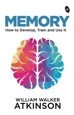 Pamäť: Ako ju rozvíjať, trénovať a používať - Memory: How to Develop, Train and Use It