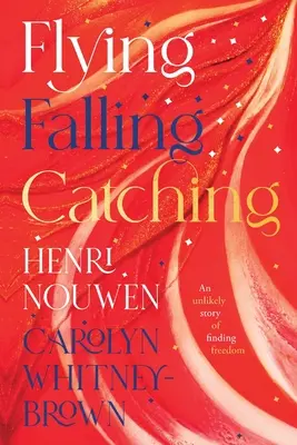 Lietanie, padanie, chytanie - nepravdepodobný príbeh o nájdení slobody - Flying, Falling, Catching - An Unlikely Story of Finding Freedom