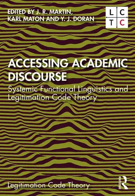 Prístup k akademickému diskurzu: Systémová funkčná lingvistika a teória legitimačného kódu - Accessing Academic Discourse: Systemic Functional Linguistics and Legitimation Code Theory