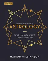 Základná kniha astrológie - Čo o vás prezrádza váš dátum narodenia - Essential Book of Astrology - What Your Date of Birth Reveals about You