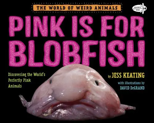 Pink Is for Blobfish: Objavovanie dokonale ružových živočíchov na svete - Pink Is for Blobfish: Discovering the World's Perfectly Pink Animals