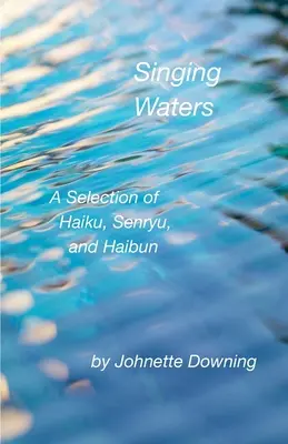 Spievajúce vody: Výber haiku, senryu a haibunov - Singing Waters: A Selection of Haiku, Senryu, and Haibun