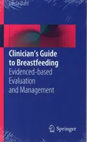 Sprievodca lekára dojčením: Evidenced-Based Evaluation and Management (Hodnotenie a manažment založený na dôkazoch) - Clinician's Guide to Breastfeeding: Evidenced-Based Evaluation and Management