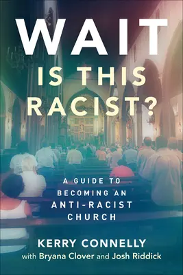 Počkať - je to rasistické?: Príručka, ako sa stať antirasistickou cirkvou - Wait--Is This Racist?: A Guide to Becoming an Anti-Racist Church