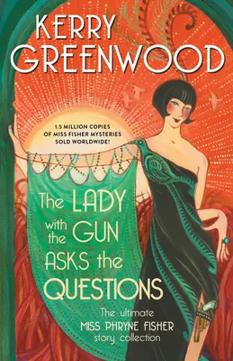 Dáma so zbraňou kladie otázky: Slečna Phryne Fisherová (The Ultimate Miss Phryne Fisher Story Collection) - The Lady with the Gun Asks the Questions: The Ultimate Miss Phryne Fisher Story Collection