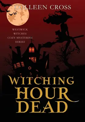Čarodejnícka hodina mŕtvych: Paranormálne tajomstvo čarodejníc z Westwicku - Witching Hour Dead: A Westwick Witches Paranormal Cozy Mystery