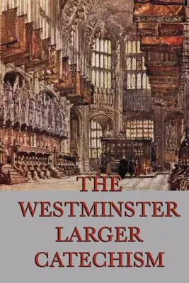 Westminsterský väčší katechizmus - The Westminster Larger Catechism