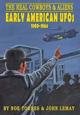 Skutoční kovboji a mimozemšťania: rané americké UFO (1800-1864) - The Real Cowboys & Aliens: Early American UFOs (1800-1864)